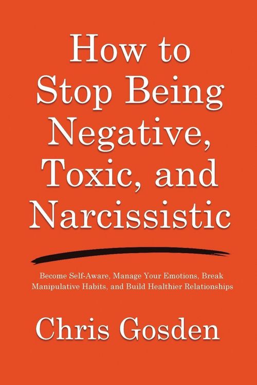 Produktbild: How to Stop Being Negative, Toxic, and Narcissistic