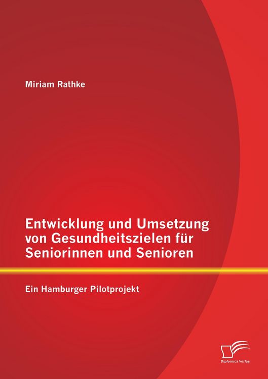 Produktbild: Entwicklung und Umsetzung von Gesundheitszielen f&uuml;r Seniorinnen und Senioren: Ein Hamburger Pilotprojekt