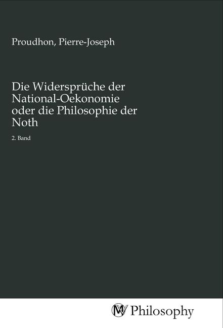Produktbild: Die Widerspr&uuml;che der National-Oekonomie oder die Philosophie der Noth
