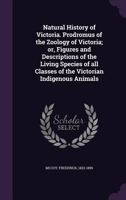 Produktbild: Natural History of Victoria. Prodromus of the Zoology of Victoria; or, Figures and Descriptions of the Living Species of all Classes of the Victorian