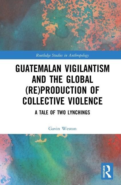 Produktbild: Weston, G: Guatemalan Vigilantism and the Global (Re)Product