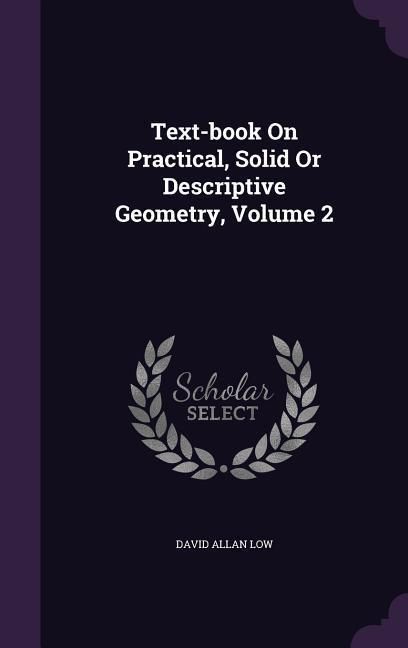 Produktbild: Text-book On Practical, Solid Or Descriptive Geometry, Volume 2