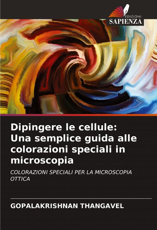 Produktbild: Dipingere le cellule: Una semplice guida alle colorazioni speciali in microscopia