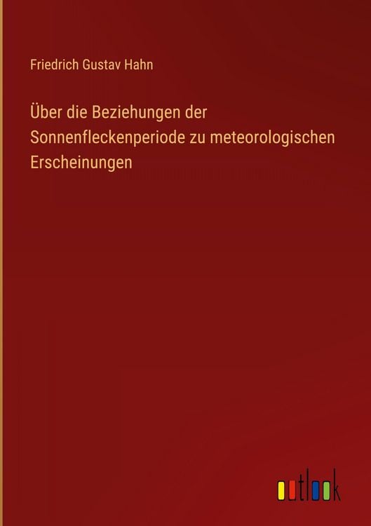 Produktbild: &Uuml;ber die Beziehungen der Sonnenfleckenperiode zu meteorologischen Erscheinungen