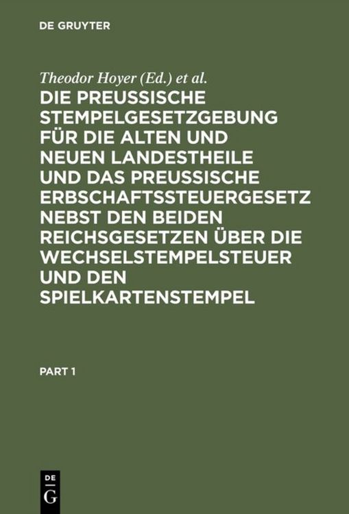 Produktbild: Die Preussische Stempelgesetzgebung f&uuml;r die alten und neuen Landestheile und das Preu&szlig;ische Erbschaftssteuergesetz nebst den beiden Reichsgesetzen &uuml;be