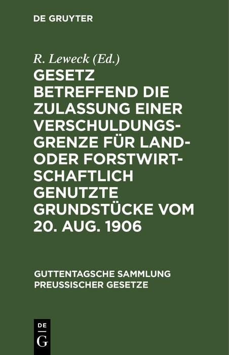Produktbild: Gesetz betreffend die Zulassung einer Verschuldungsgrenze f&uuml;r land- oder forstwirtschaftlich genutzte Grundst&uuml;cke vom 20. Aug. 1906