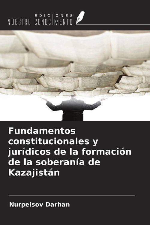 Produktbild: Fundamentos constitucionales y jur&iacute;dicos de la formaci&oacute;n de la soberan&iacute;a de Kazajist&aacute;n