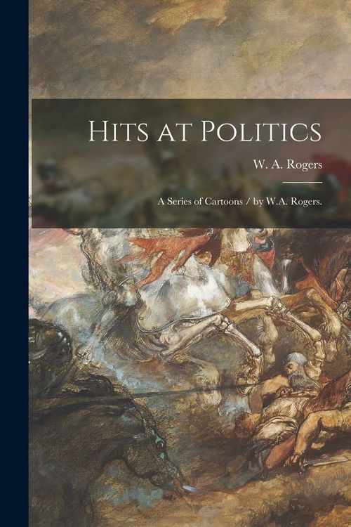 Produktbild: Hits at Politics: a Series of Cartoons / by W.A. Rogers.