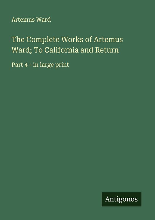 Produktbild: The Complete Works of Artemus Ward; To California and Return