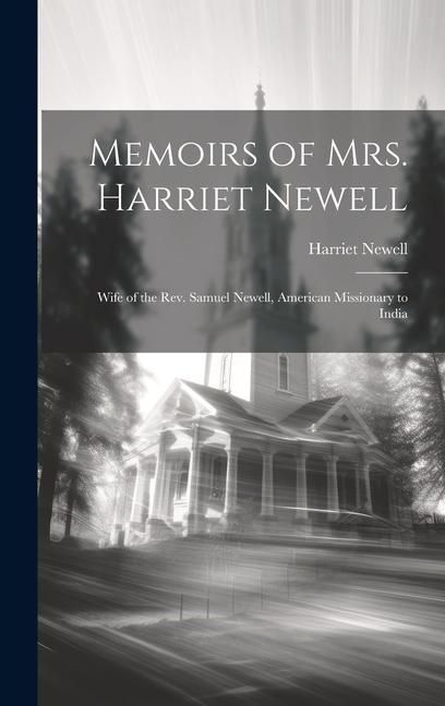 Produktbild: Memoirs of Mrs. Harriet Newell: Wife of the Rev. Samuel Newell, American Missionary to India