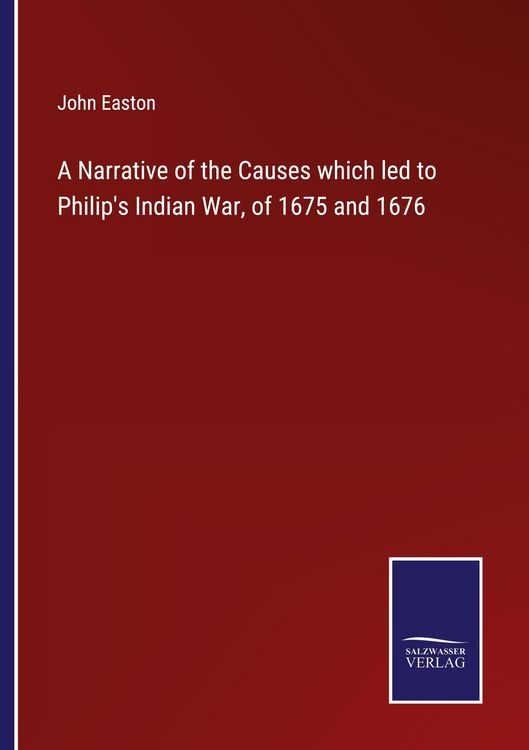 Produktbild: A Narrative of the Causes which led to Philip's Indian War, of 1675 and 1676