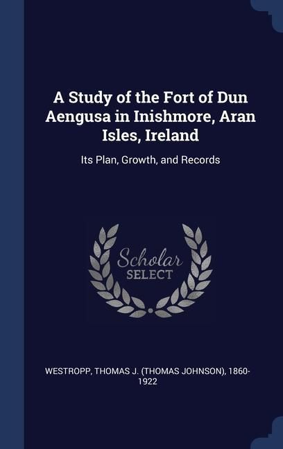 Produktbild: A Study of the Fort of Dun Aengusa in Inishmore, Aran Isles, Ireland: Its Plan, Growth, and Records