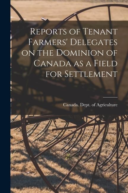 Produktbild: Reports of Tenant Farmers' Delegates on the Dominion of Canada as a Field for Settlement [microform]
