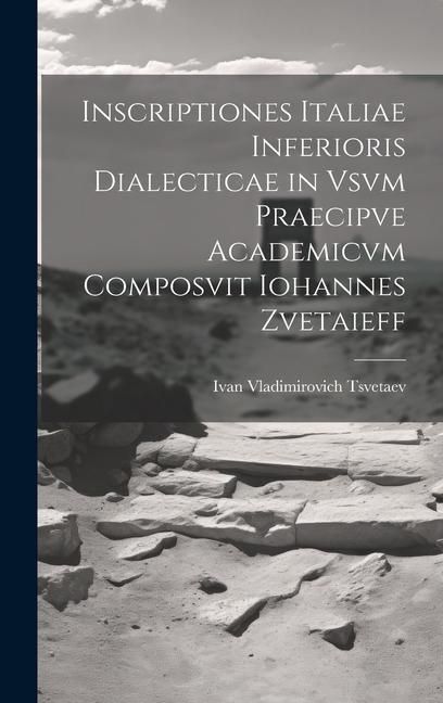 Produktbild: Inscriptiones Italiae Inferioris Dialecticae in Vsvm Praecipve Academicvm Composvit Iohannes Zvetaieff