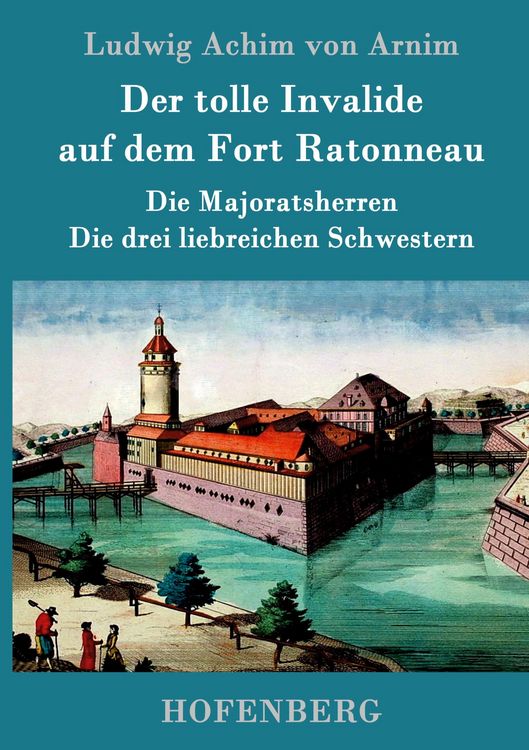 Produktbild: Der tolle Invalide auf dem Fort Ratonneau / Die Majoratsherren / Die drei liebreichen Schwestern