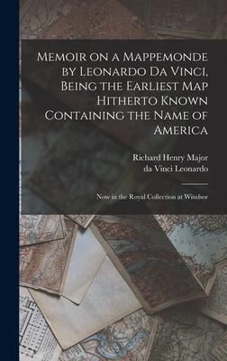 Produktbild: Memoir on a Mappemonde by Leonardo Da Vinci, Being the Earliest Map Hitherto Known Containing the Name of America: Now in the Royal Collection at Wind