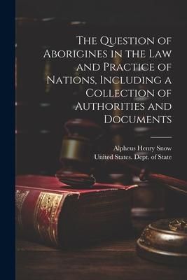 Produktbild: The Question of Aborigines in the Law and Practice of Nations, Including a Collection of Authorities and Documents