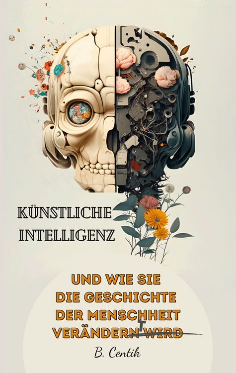 Produktbild: K&uuml;nstliche Intelligenz und wie sie die Geschichte der Menschheit ver&auml;ndert