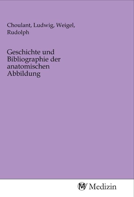 Produktbild: Geschichte und Bibliographie der anatomischen Abbildung