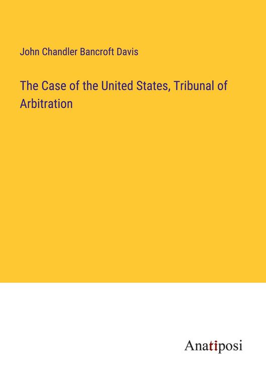 Produktbild: The Case of the United States, Tribunal of Arbitration
