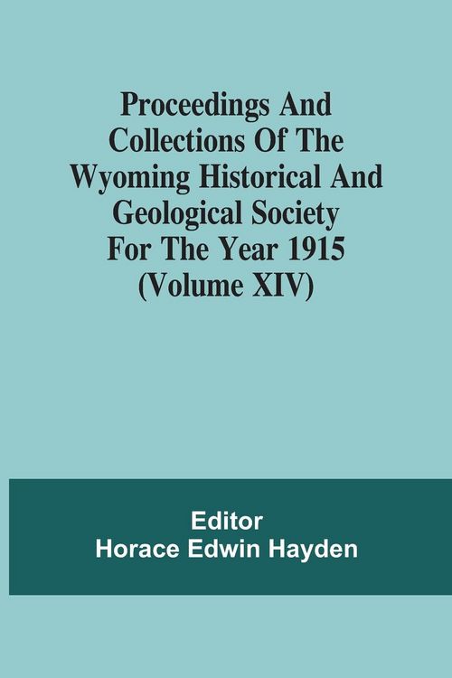 Produktbild: Proceedings And Collections Of The Wyoming Historical And Geological Society For The Year 1915 (Volume Xiv)