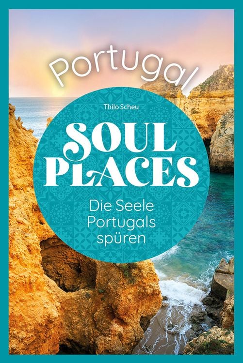 Produktbild: Soul Places Portugal &ndash; Die Seele Portugals sp&uuml;ren