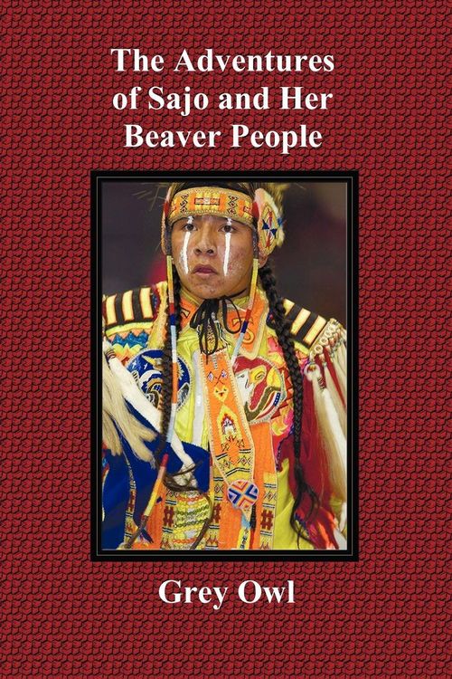 Produktbild: The Adventures of Sajo and Her Beaver People - With Original Bw Illustrations and a Glossary of Ojibway Indian Words