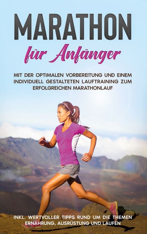 Produktbild: Marathon f&uuml;r Anf&auml;nger: Mit der optimalen Vorbereitung und einem individuell gestalteten Lauftraining zum erfolgreichen Marathonlauf - inkl. wertvoller Tipps rund um die Themen Ern&auml;hrung, Ausr&uuml;stung und Laufen