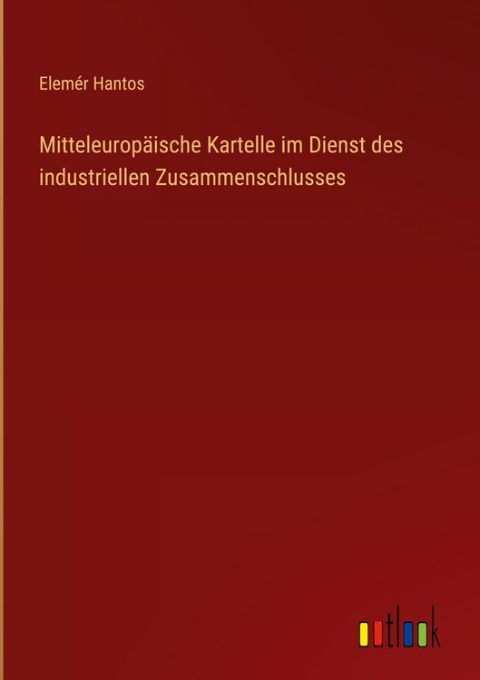Produktbild: Mitteleurop&auml;ische Kartelle im Dienst des industriellen Zusammenschlusses