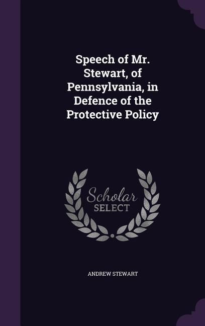Produktbild: Speech of Mr. Stewart, of Pennsylvania, in Defence of the Protective Policy