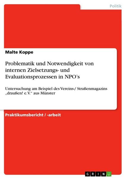 Problematik und Notwendigkeit von internen Zielsetzungs- und Evaluationsprozessen in NPO's; Taschenbuch von Malte Koppe, GRIN, 9783638955843