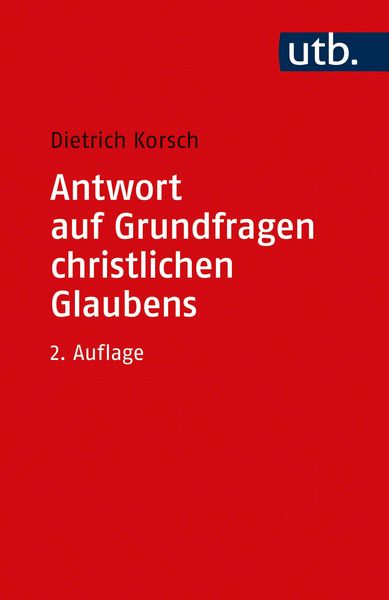 Antwort auf Grundfragen christlichen Glaubens, Taschenbuch von Dietrich Korsch, Utb GmbH, 9783825255299