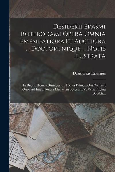 Produktbild: Desiderii Erasmi Roterodami Opera Omnia Emendatiora Et Auctiora ... Doctorunique ... Notis Ilustrata: In Decem Tomos Distincta ...: Tomus Primus, Qui