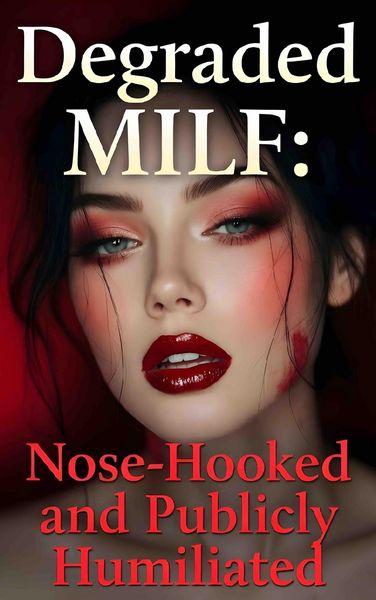 Produktbild: Degraded MILF: Nose-Hooked and Publicly Humiliated (Taken & Broken, #3)