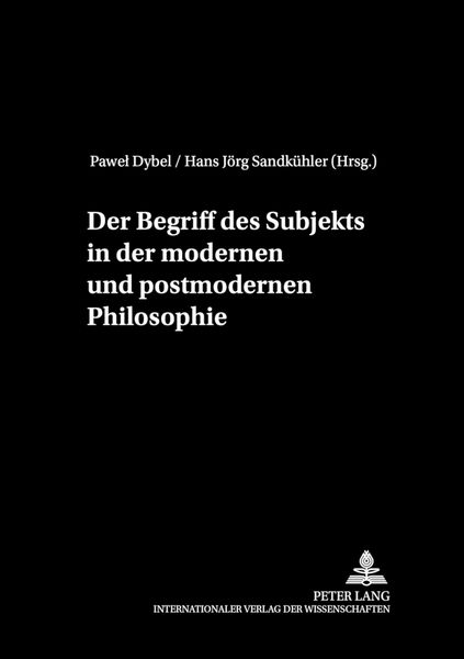 Der Begriff des Subjekts in der modernen und postmodernen Philosophie, Taschenbuch von , Peter Lang GmbH, Internationaler Verlag der Wissenschaften,