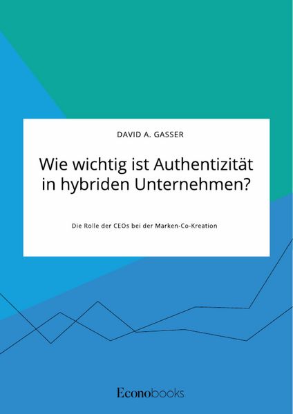 Produktbild: Wie wichtig ist Authentizit&auml;t in hybriden Unternehmen? Die Rolle der CEOs bei der Marken-Co-Kreation