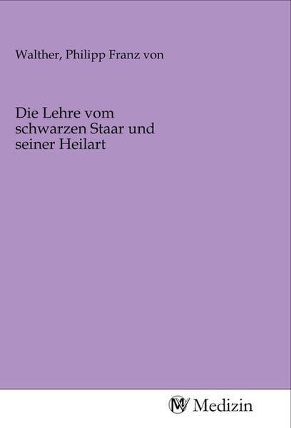 Produktbild: Die Lehre vom schwarzen Staar und seiner Heilart