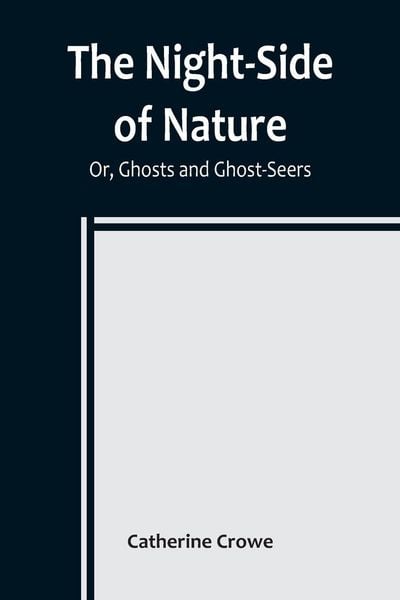 Produktbild: The Night-Side of Nature; Or, Ghosts and Ghost-Seers