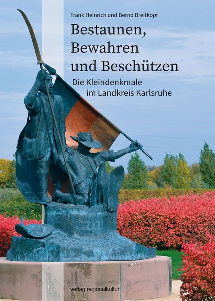 Produktbild: Bestaunen, Bewahren und Besch&uuml;tzen &ndash; Die Kleindenkmale im Landkreis Karlsruhe