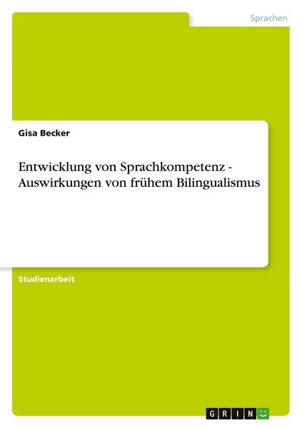 Entwicklung von Sprachkompetenz - Auswirkungen von frühem Bilingualismus, Taschenbuch von Gisa Becker, GRIN, 9783656992288