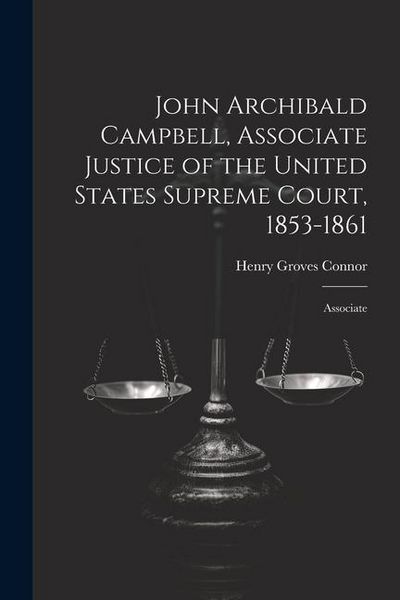 Produktbild: John Archibald Campbell, Associate Justice of the United States Supreme Court, 1853-1861: Associate