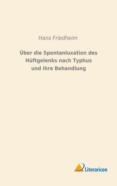 Produktbild: Über die Spontanluxation des Hüftgelenks nach Typhus und ihre Behandlung