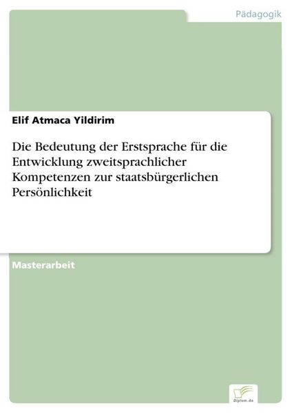 Produktbild: Die Bedeutung der Erstsprache f&uuml;r die Entwicklung zweitsprachlicher Kompetenzen zur staatsb&uuml;rgerlichen Pers&ouml;nlichkeit