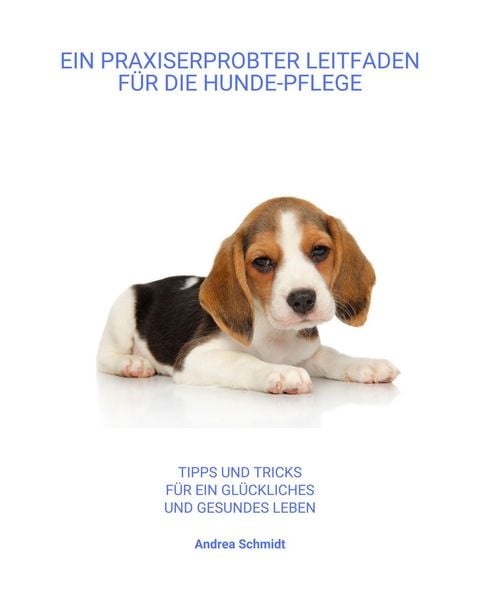 Produktbild: Ein Praxiserprobter Leitfaden f&uuml;r die Hunde-Pflege