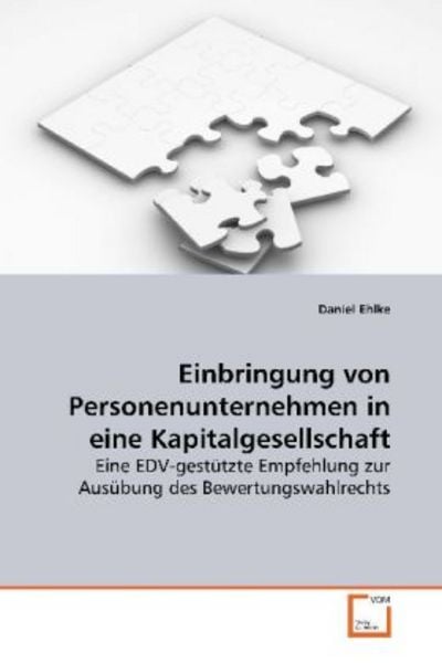 Ehlke, D: Einbringung von Personenunternehmen in eineKapital, Taschenbuch von Daniel Ehlke, VDM, 9783639123340
