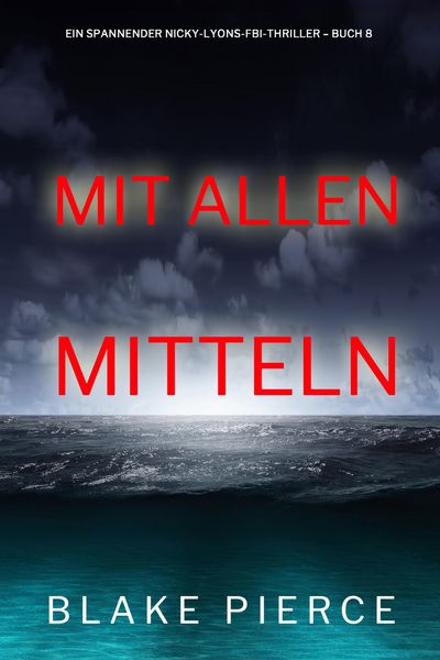 Produktbild: Mit allen mitteln (Ein spannender Nicky-Lyons-FBI-Thriller - Buch 8)