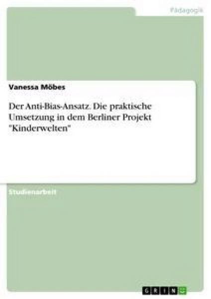 Produktbild: Der Anti-Bias-Ansatz. Die praktische Umsetzung in dem Berliner Projekt "Kinderwelten"