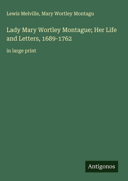 Produktbild: Lady Mary Wortley Montague; Her Life and Letters, 1689-1762