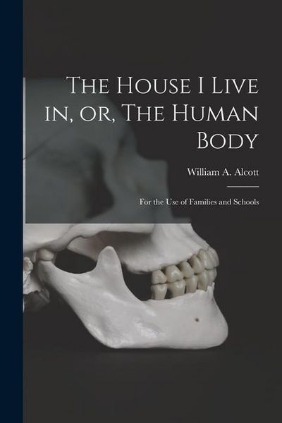 Produktbild: The House I Live in, or, The Human Body: for the Use of Families and Schools