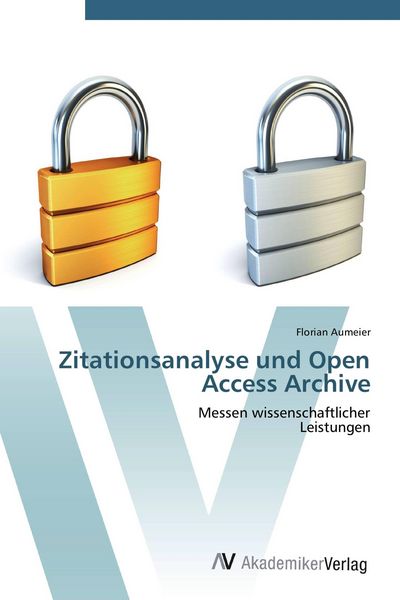 Zitationsanalyse und Open Access Archive, Taschenbuch von Florian Aumeier, AV Akademikerverlag, 9783639408140
